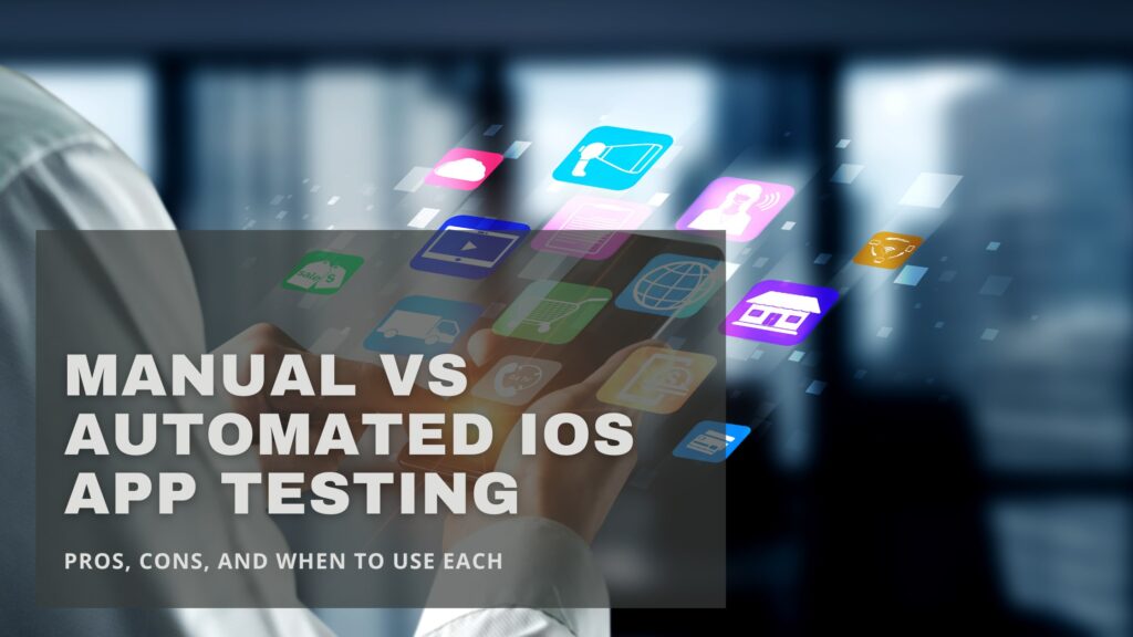 Manual vs Automated iOS App Testing