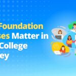 Why Foundation Courses Matter in Your College Journey